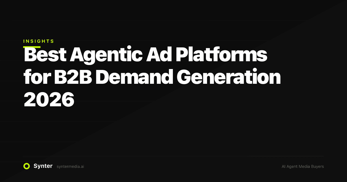 Best Agentic Ad Platforms for B2B Demand Generation 2026