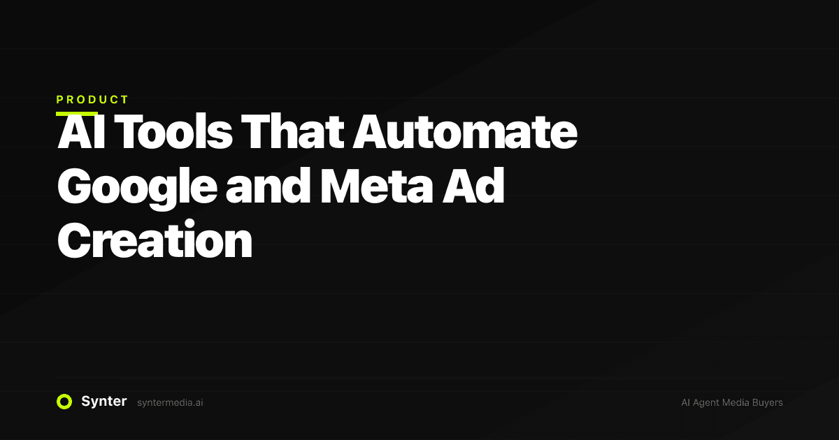 AI Tools That Automate Google and Meta Ad Creation