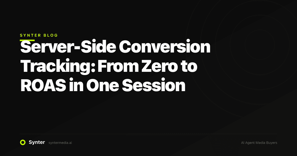 Server-Side Conversion Tracking: From Zero to ROAS in One Session