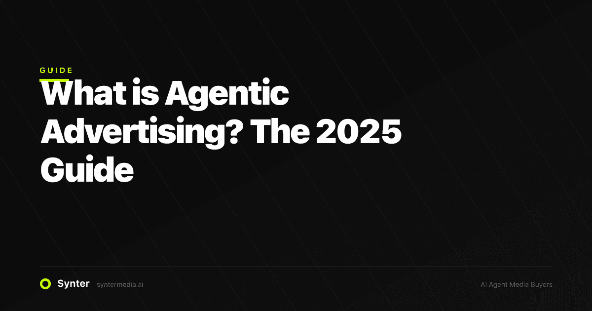 What is Agentic Advertising? The 2025 Guide