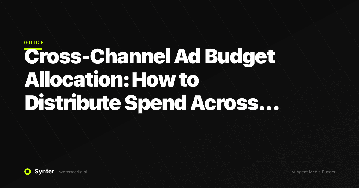 Cross-Channel Ad Budget Allocation: How to Distribute Spend Across Google, Meta, LinkedIn, and TikTok