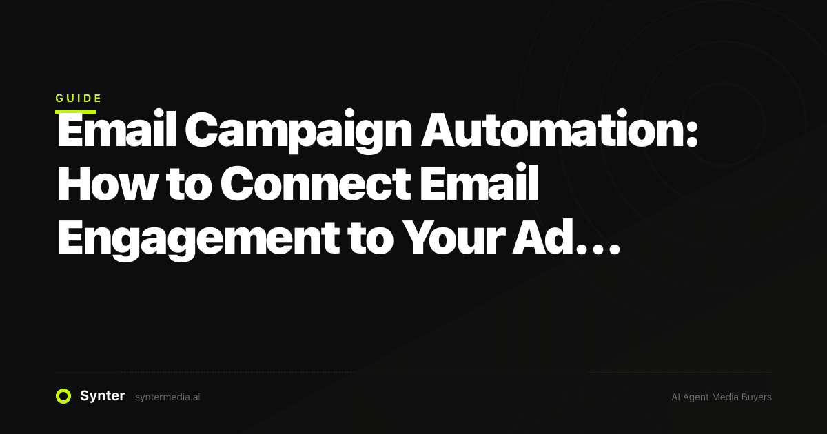 Email Campaign Automation: How to Connect Email Engagement to Your Ad Campaigns