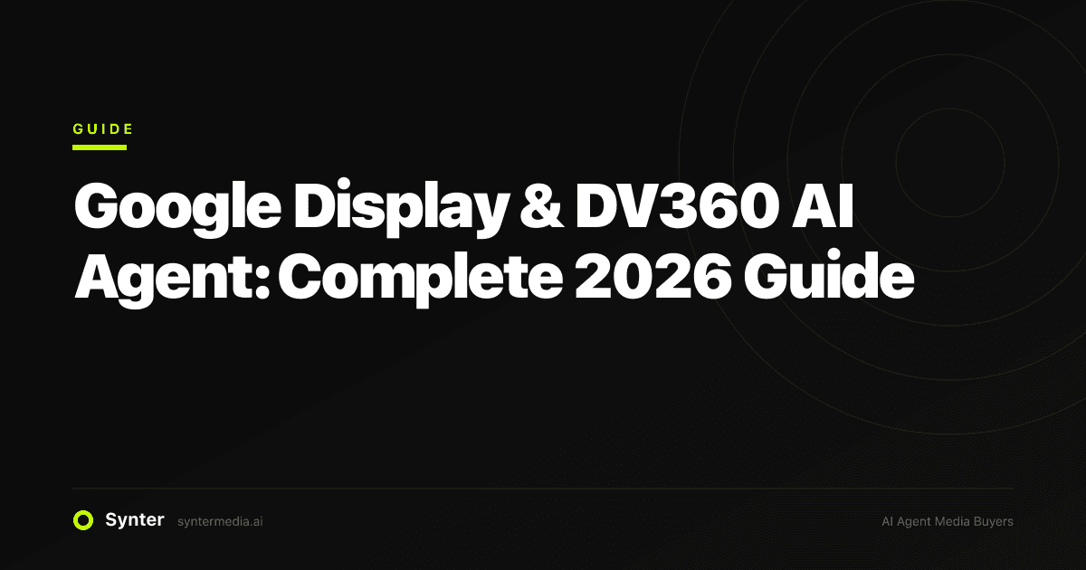 Google Display & DV360 AI Agent: Complete 2026 Guide